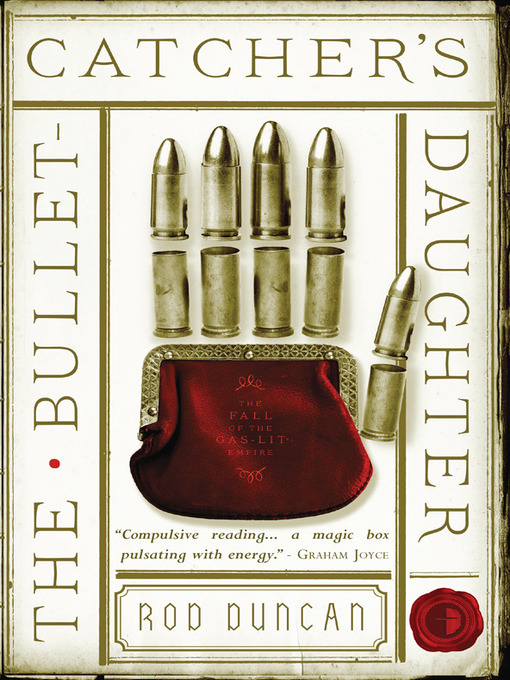 Title details for The Bullet-Catcher's Daughter by Rod Duncan - Available